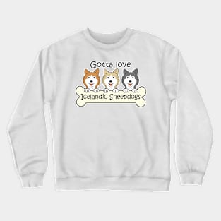 Gotta Love Icelandic Sheepdogs Crewneck Sweatshirt